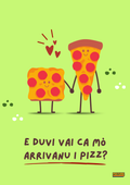 E duvi vai ca mò arrivanu i pizz