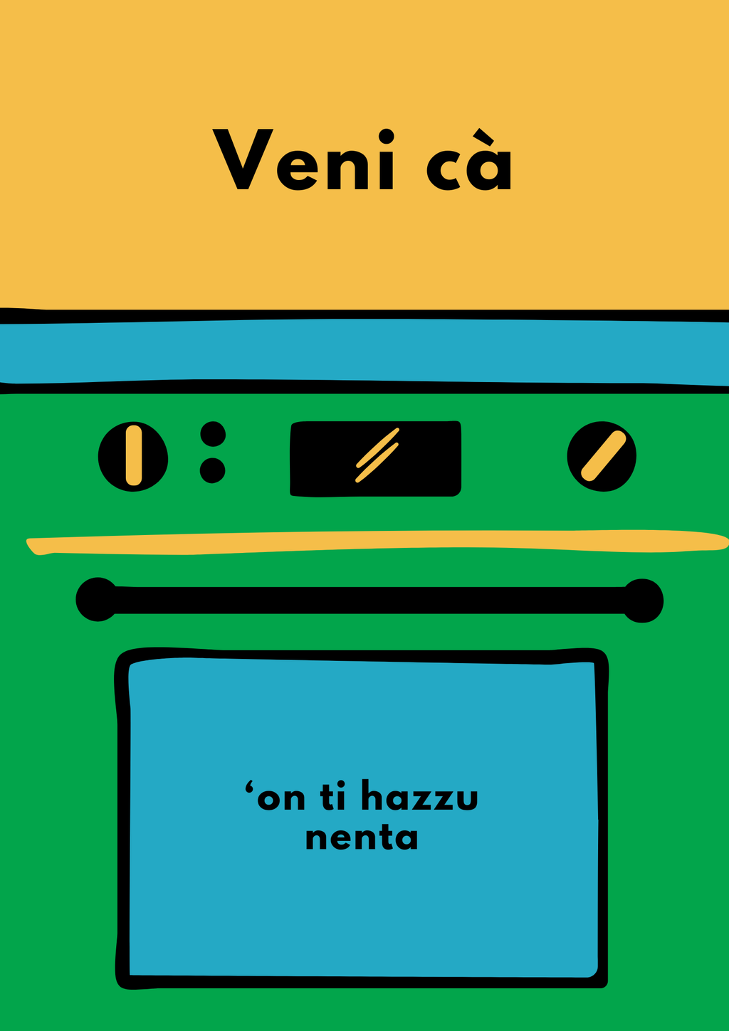 Veni cà 'on ti hazzu nenta
